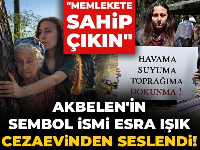 Esra Işık Cezaevinden Mesaj Gönderdi: “Memleketinize Sahip Çıkın!”