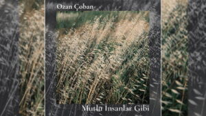 sanatci-ozan-cobandan-yeni-album-mutlu-insanlar-gibi-Hj4HmyI7