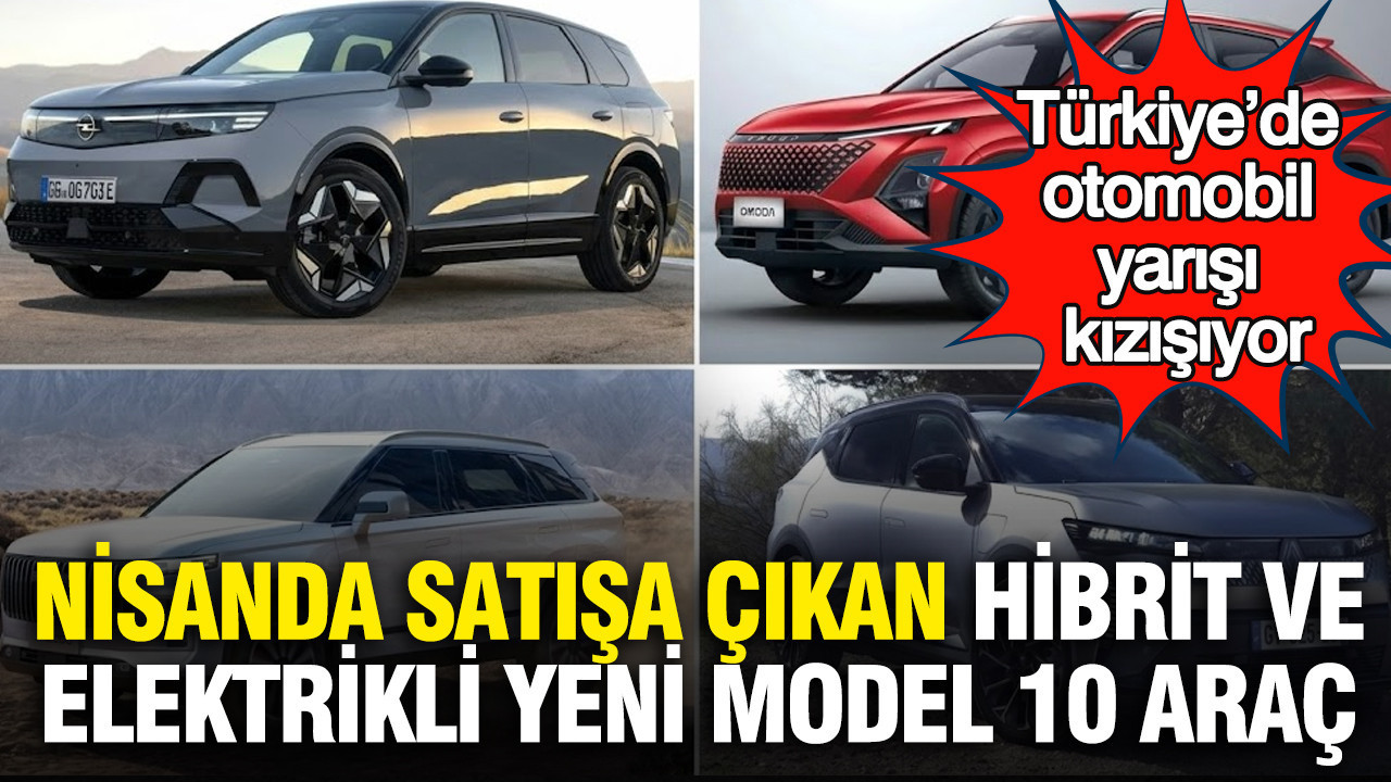 Türkiye Otomobil Pazarında Yeni Hibrit ve Elektrikli Modeller Hızla Yükseliyor: Nisan 2026’da Tanıtılan 10 Yeni Araç