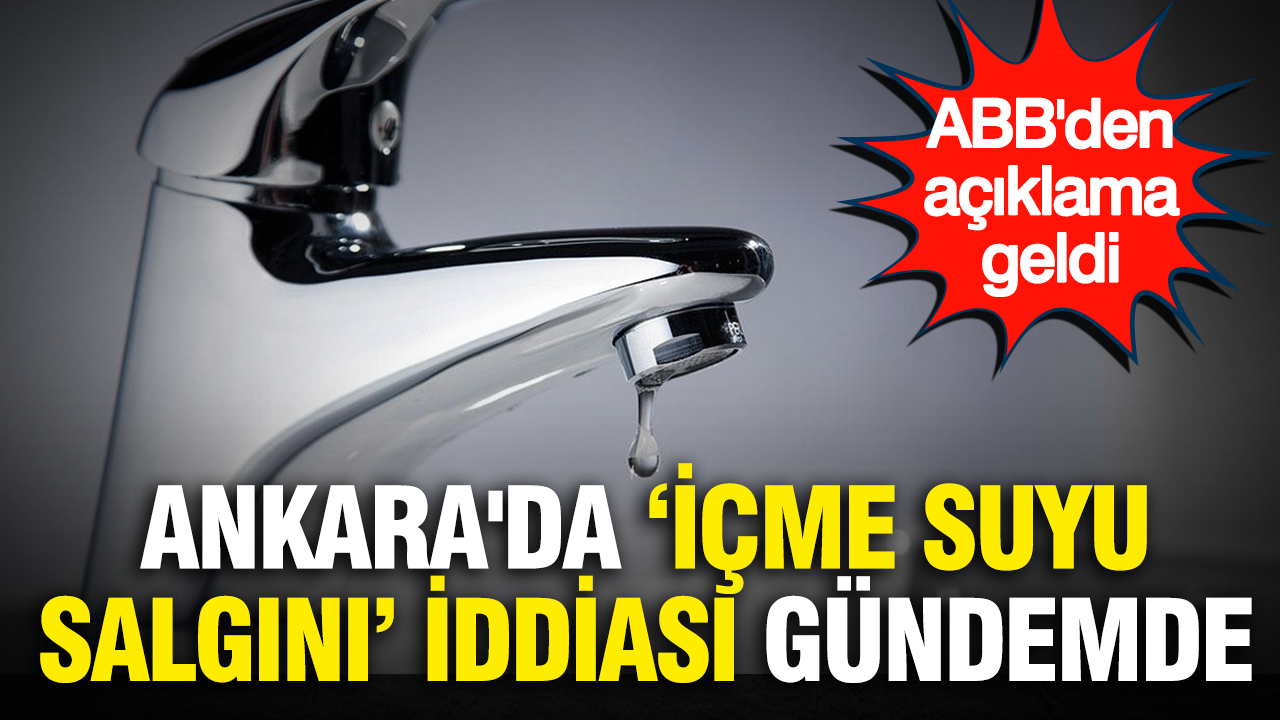 Ankara’da “içme suyu salgını” iddiası gündemde: ABB’den açıklama geldi